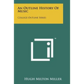 An Outline History Of Music: College Outline Series