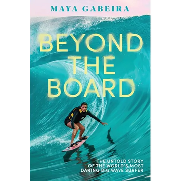 Beyond the Board: The Untold Story of the World's Most Daring Big Wave Surfer - Hardcover