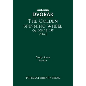 The Golden Spinning Wheel, Op.109 / B.197: Study score - Paperback