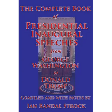 The Complete Book of Presidential Inaugural Speeches, from George Washington to Donald Trump - Paperback