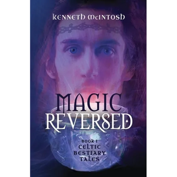Magic Reversed: Celtic Bestiary Tales Book 1 - Paperback