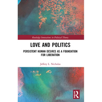 Love and Politics: Persistent Human Desires as a Foundation for Liberation - Paperback