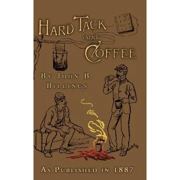 Hard Tack and Coffee: Or the Unwritten Story of Army Life - Hardcover