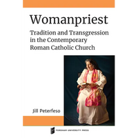 Womanpriest: Tradition and Transgression in the Contemporary Roman Catholic Church - Paperback