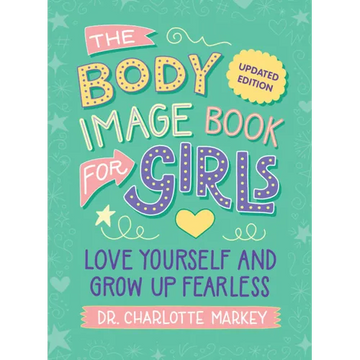 The Body Image Book for Girls Updated Edition: Love Yourself and Grow Up Fearless - Paperback