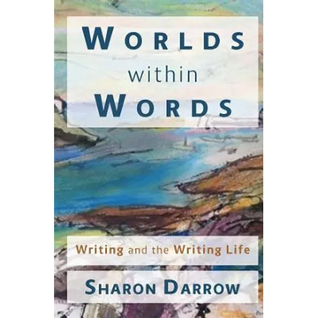 Worlds within Words: Writing and the Writing Life - Paperback