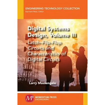 Digital Systems Design, Volume III: Latch-Flip-Flop Circuits and Characteristics of Digital Circuits - Paperback