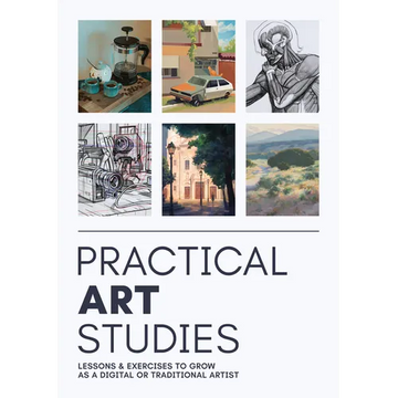 Practical Art Studies: Lessons & Exercises to Grow as a Digital or Traditional Artist - Paperback