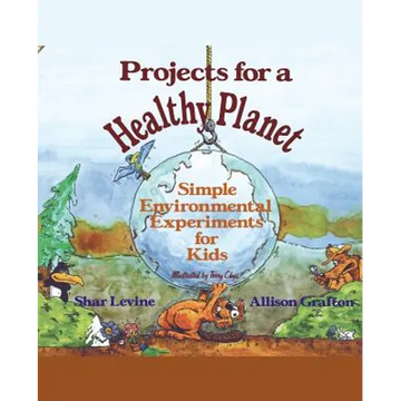 Projects for a Healthy Planet: Simple Environmental Experiments for Kids - Paperback