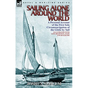 Sailing Alone Around the World: a Personal Account of the First Solo Circumnavigation of the Globe by Sail - Paperback