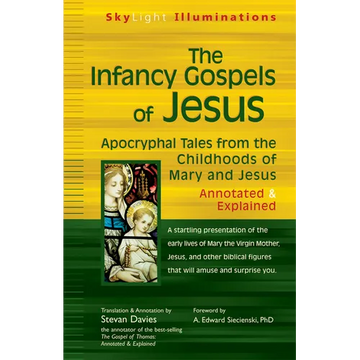 The Infancy Gospels of Jesus: Apocryphal Tales from the Childhoods of Mary and Jesusa Annotated & Explained - Paperback