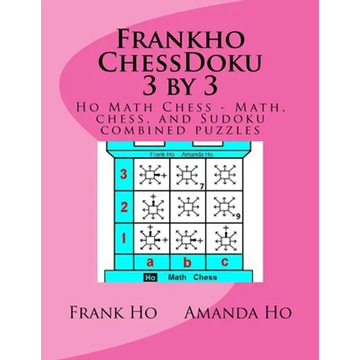 Frankho ChessDoku 3 by 3: Ho Math Chess - Math, chess, and Sudoku combined puzzles - - Paperback