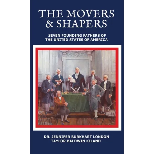 The Movers & Shapers: Seven Founding Fathers of The United States of America
