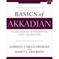 Basics of Akkadian: A Grammar, Workbook, and Glossary - Paperback
