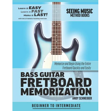 Bass Guitar Fretboard Memorization: Memorize and Begin Using the Entire Fretboard Quickly and Easily - Paperback