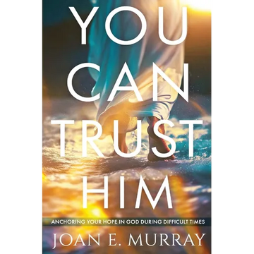 You Can TRUST Him: Anchoring Your Hope in God During Difficult Times - Paperback