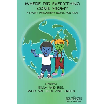 Where did Everything Come From?: A Short Philosophy Novel for Kids - Paperback