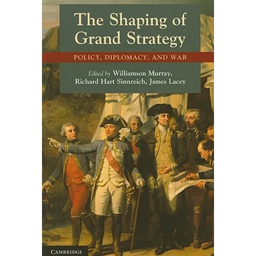 The Shaping of Grand Strategy: Policy, Diplomacy, and War - Paperback