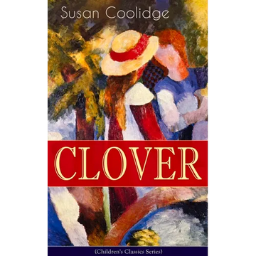 CLOVER (Children's Classics Series): The Wonderful Adventures of Katy Carr's Sister in Colorado - Paperback