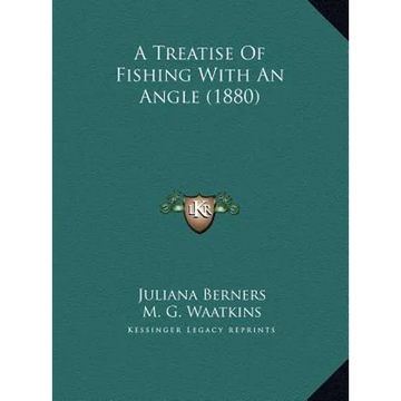 A Treatise Of Fishing With An Angle (1880) - Hardcover