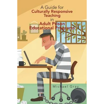 A Guide for Culturally Responsive Teaching in Adult Prison Educational Programs - Paperback