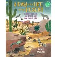 A Day in the Life of the Desert: 6 Desert Habitats, 108 Species, and How to Save Them - Paperback