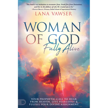 Woman of God, Fully Alive: Your Prophetic Call to Hear from Heaven, Live Fearlessly, and Fulfill Your Divine Assignment - Paperback