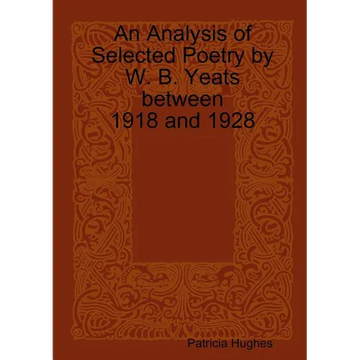 An Analysis of Selected Poetry by William Butler Yeats between 1918 and 1928 - Paperback