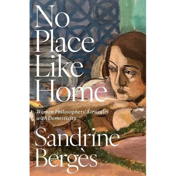No Place Like Home: Women Philosophers' Struggles with Domesticity - Hardcover