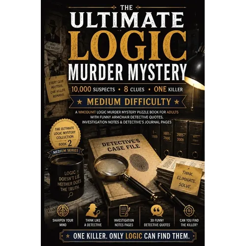 The Ultimate Logic Murder Mystery: 10,000 Suspects - 8 Clues - One Killer - A Whodunit Logic Murder Mystery Puzzle Book for Adults with Funny Armchair