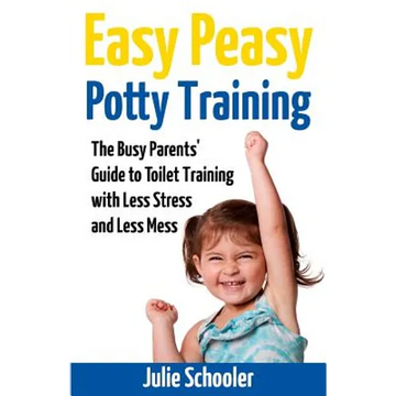 Easy Peasy Potty Training: The Busy Parents' Guide to Toilet Training with Less Stress and Less Mess - Paperback