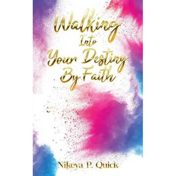 Walking Into Your Destiny By Faith - Paperback
