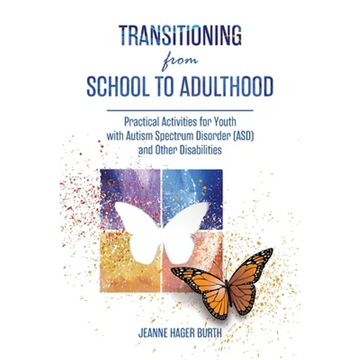 Transitioning from School to Adulthood: Practical Activities for Youth with Autism Spectrum Disorder (ASD) and Other Disabilities - Paperback