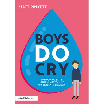 Boys Do Cry: Improving Boys' Mental Health and Wellbeing in Schools - Paperback
