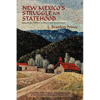 New Mexico's Struggle for Statehood: Sixty Years of Effort to Obtain Self Government - Paperback