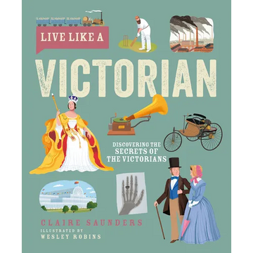 Live Like a Victorian: Discovering the Secrets of the Victorians - Hardcover