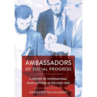 Ambassadors of Social Progress: A History of International Blind Activism in the Cold War - Hardcover