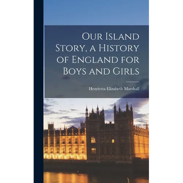 Our Island Story, a History of England for Boys and Girls - Hardcover