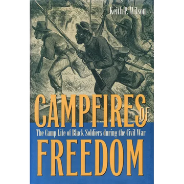 Campfires of Freedom: The Camp Life of Black Soldiers During the Civil War - Hardcover