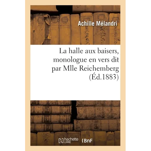 La Halle Aux Baisers, Monologue En Vers Dit Par Mlle Reichemberg