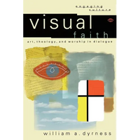 Visual Faith: Art, Theology, and Worship in Dialogue - Paperback