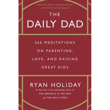 The Daily Dad: 366 Meditations on Parenting, Love, and Raising Great Kids - Hardcover