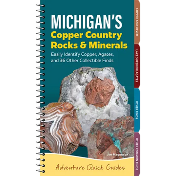 Michigan's Copper Country Rocks & Minerals: Easily Identify Copper, Agates, and 36 Other Collectible Finds - Spiral