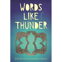 Words Like Thunder: New and Used Anishinaabe Prayers - Paperback