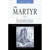 The Martyr: Luis de Carvajal, a Secret Jew in Sixteenth-Century Mexico - Paperback