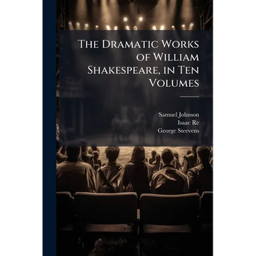 The Dramatic Works of William Shakespeare, in Ten Volumes: King Henry V. King Henry VI - Paperback