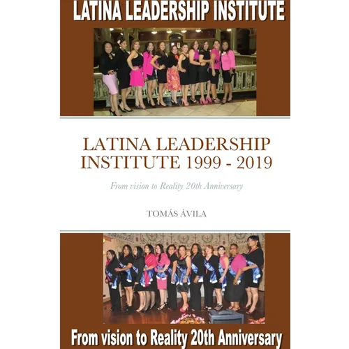 Latina Leadership Institute 1999 - 2019: From vision to Reality 20th Anniversary