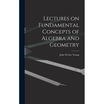 Lectures on Fundamental Concepts of Algebra and Geometry - Hardcover