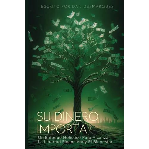 Money Matters / Su Dinero Importa: A Holistic Approach to Building Financial Freedom and Well-Being / Un Enfoque Holístico Para Alcanzar la Libertad F