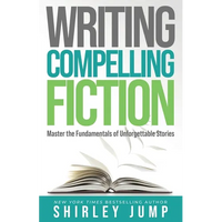 Writing Compelling Fiction: Master the Fundamentals of Unforgettable Stories - Paperback